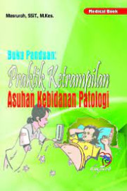 BUKU PANDUAN: PRAKTIK KETERAMPILAN ASUHAN KEBIDANAN PATOLOGI