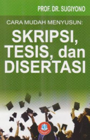 CARA MUDAH MENYUSUN SKRIPSI, TESIS, DAN DISERTASI