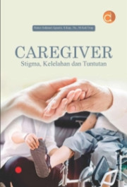 CAREGIVER STIGMA, KELELAHAN DAN TUNTUTAN