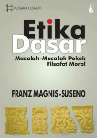 Image of ETIKA DASAR: MASALAH - MASALAH POKOK FILSAFAT MORAL