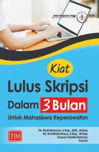 Image of KIAT LULUS SKRIPSI DALAM 3 BULAN UNTUK MAHASISWA KEPERAWATAN