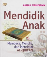 Image of MENDIDIK ANAK MEMBACA, MENULIS, DAN MENCINTAI AL-QURAN