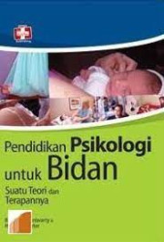 PENDIDIKAN PSIKOLOGI UNTUK BIDAN: SUATU TEORI DAN TERAPANNYA